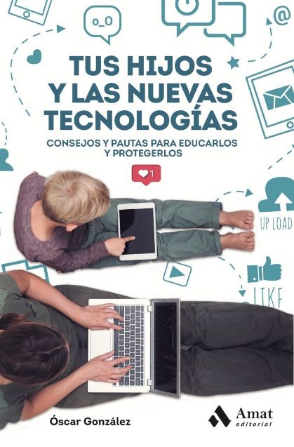 Tus hijos y las nuevas tecnolog&iacute;as. Consejos y pautas para educarlos y protegerlos