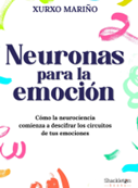 Neuronas para la emoci&oacute;n. C&oacute;mo la neurociencia comienza a descifrar los circuitos de tus emociones