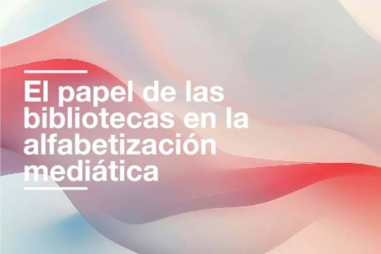 El papel de las bibliotecas en la alfabetizaci&oacute;n medi&aacute;tica