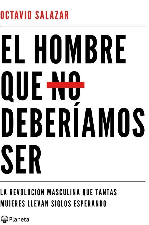 El hombre que no deber&iacute;amos ser, la revoluci&oacute;n masculina que tantas mujeres llevan siglos esperando