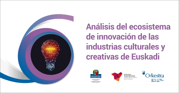 An&aacute;lisis del ecosistema de innovaci&oacute;n de las industrias culturales y creativas de Euskadi