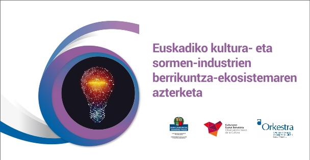 Euskadiko kultura- eta sormen-industrien berrikuntza-ekosistemaren azterketa