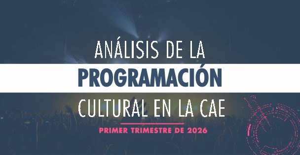 An&aacute;lisis de la programaci&oacute;n cultural en la CAE. Primer trimestre de 2026
