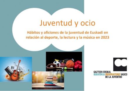 Juventud y ocio. H&aacute;bitos y aficiones de la juventud de Euskadi en relaci&oacute;n al deporte, la lectura y la m&uacute;sica en 2023