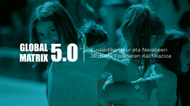 Global Matrix 5.0: Euskadiko haur eta nerabeen jarduera fisikoaren kalifikazioa argitaratu da.
