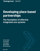 Portada del informe Developing place-based partnerships: The foundation of effective integrated care systems (The King?s Fund, 2021)