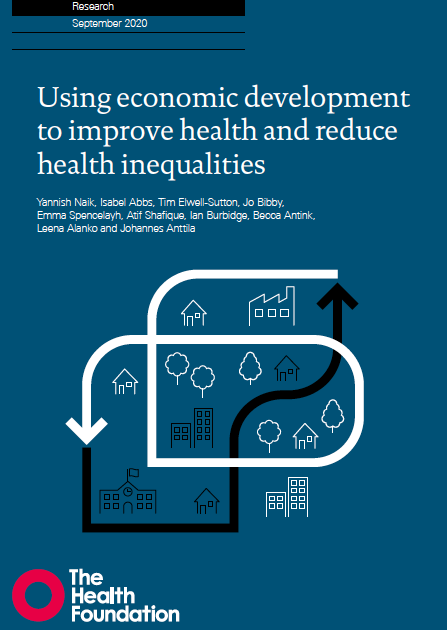 Using economic development to improve health and reduce health inequalities (The Health Foundation, 2020)
