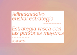  Adinekoekiko euskal estrategia 2021-2024  - Estrategia vasca con las personas mayores 2021-2024 =(Eusko Jaurlaritza-Gobierno Vasco, 2023)