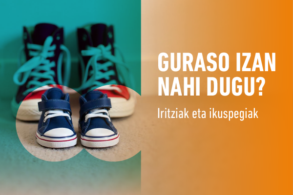 Irudia. Guraso izan nahi dugu?