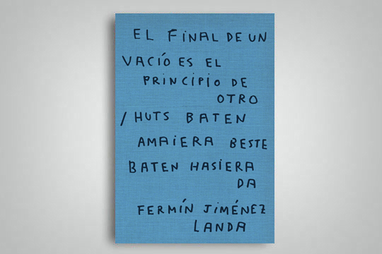 "El final de un vac&iacute;o es el principio de otro / Huts baten amaiera beste baten hasiera da"