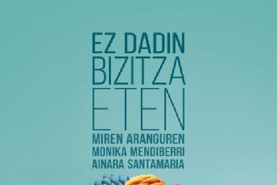 Liburu aurkezpena: "Ez dadin bizitza eten" (Miren Aranguren, Monika Mendiberri eta Ainara Santamaria)