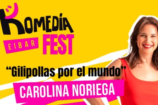 Komedia fest 2025: Carolina Noriega: "Gilipollas por el mundo"