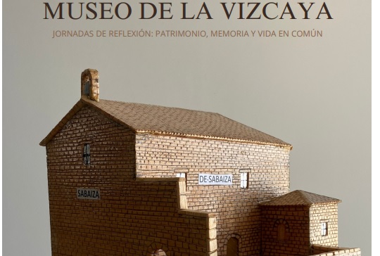 "Museo de la Vizcaya. Jornadas de reflexi&oacute;n: patrimonio, memoria y vida en com&uacute;n"