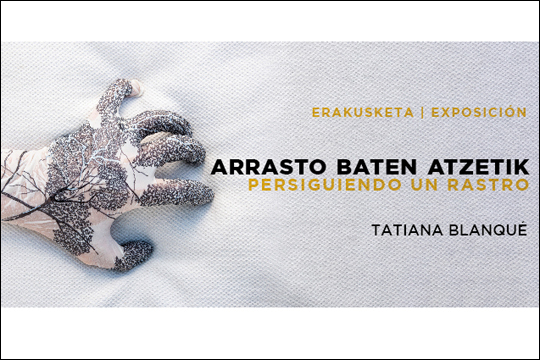 "Persiguiendo un rastro", exposici&oacute;n de Tatiana Blanqu&eacute;