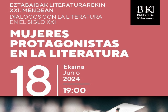 Di&aacute;logos con la literatura en el siglo XXI: "Mujeres protagonistas en la literatura: Luisa Etxenike y Arantxa Urretabizkaia"