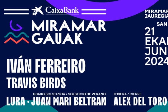 Miramar Gauak 2024: IV&Aacute;N FERREIRO + TRAVIS BIRDS + LURA + JUAN MARI BELTR&Aacute;N + ALEX DEL TORO