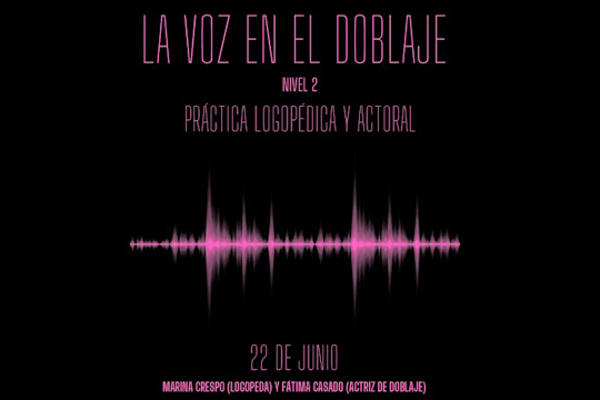 "La voz en el doblaje (nivel 2): Pr&aacute;ctica logop&eacute;dica y actoral"