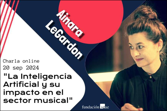 Charla online de Ainara LeGardon: "La Inteligencia Artificial y su impacto en el sector musical"