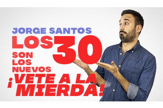 Jorge Santos: "Los 30 son los nuevos&hellip; &iexcl;Vete a la mierda!"