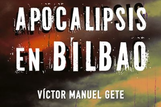 Presentaci&oacute;n de libro: "Apocalipsis en Bilbao" (V&iacute;ctor Manuel Gete)