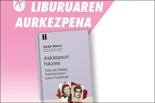Presentación de libro: "Askatasun haizea. Txiki eta Otaegi, fransmoaren azken fusilatuak" (Javier Buces) Presentación de libro: "Askatasun haizea. Txiki eta Otaegi, fransmoaren azken fusilatuak" (Javier Buces)