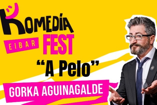 Komedia Fest 2025: Gorka Aguinagalde: "A pelo"