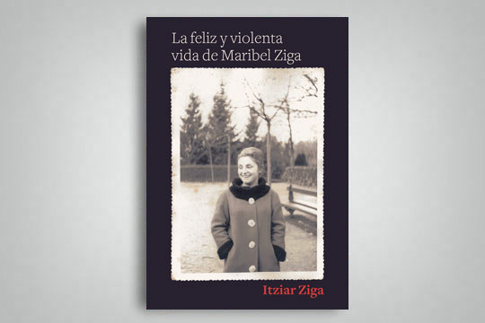 "La feliz y violenta vida de Maribel Ziga"