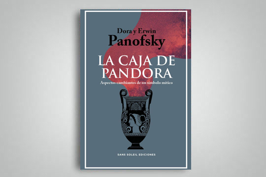 "La caja de Pandora. Aspectos cambiantes de un símbolo mítico" "La caja de Pandora. Aspectos cambiantes de un símbolo mítico"