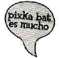 Pixka bat es mucho