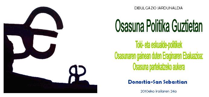 Dibulgazio jardunaldia: Osasuna Politika Guztietan. Toki- eta eskualde-politikek Osasunaren gainean duten Eraginaren Ebaluazioa: Osasuna partekatzeko aukera. Donostia - San Sebastian. 2010eko irailaren 24a.